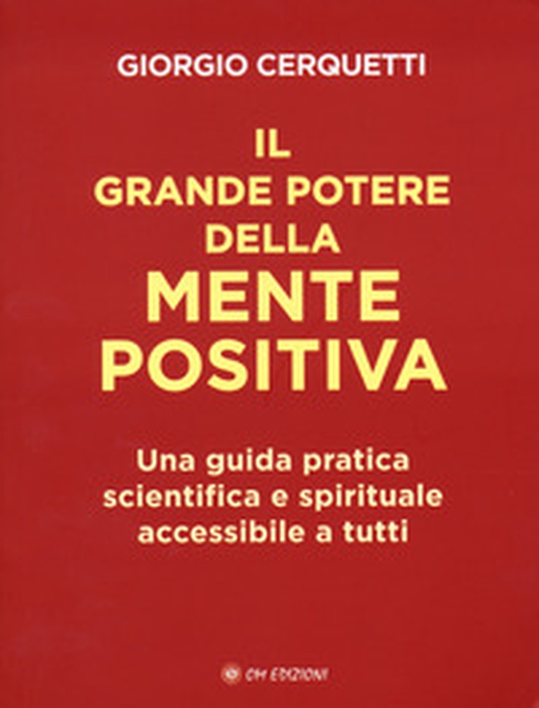 Il grande potere della mente positiva. Una guida pratica scientifica e spirituale accessibile a tutti - Librerie.coop Il grande potere della mente positiva. Una guida pratica scientifica e spirituale accessibile a tutti - Librerie.coop