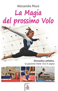 La magia del prossimo volo. Ginnastica artistica, la passione tiene vivo il sogno - Librerie.coop La magia del prossimo volo. Ginnastica artistica, la passione tiene vivo il sogno - Librerie.coop