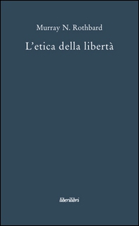L'etica della libertà - Librerie.coop