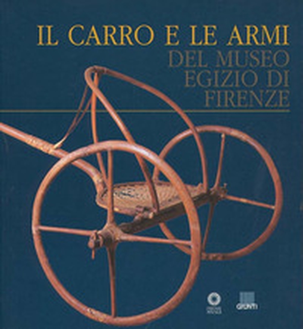 Il carro e le armi del Museo egizio di Firenze - Librerie.coop Il carro e le armi del Museo egizio di Firenze - Librerie.coop