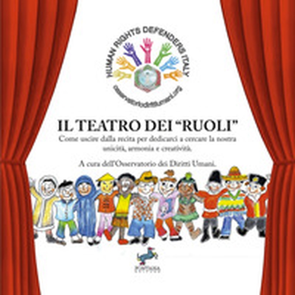 Il teatro dei «ruoli». Come uscire dalla recita per dedicarci a cercare la nostra unicità, armonia e creatività - Librerie.coop