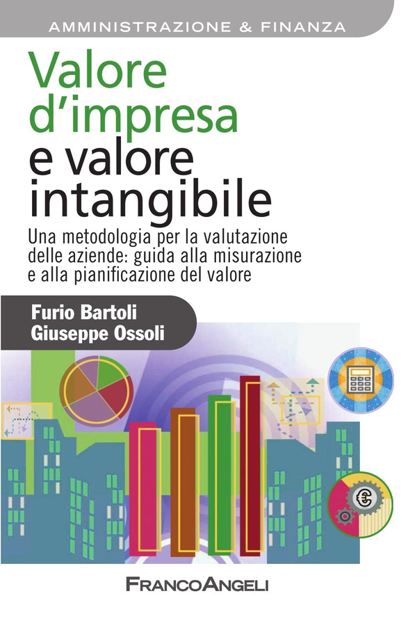 Valore d'impresa e valore intangibile. Una metodologia per la valutazione delle aziende: guida alla misurazione e alla pianificazione del valore - Librerie.coop Valore d'impresa e valore intangibile. Una metodologia per la valutazione delle aziende: guida alla misurazione e alla pianificazione del valore - Librerie.coop