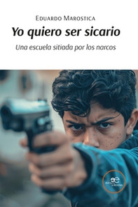 Yo quiero ser sicario. Una escuela sitiada por los narcos - Librerie.coop