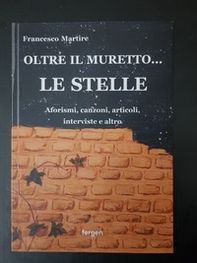 Oltre il muretto... le stelle. Aforismi, canzoni, articoli, interviste e altro - Librerie.coop Oltre il muretto... le stelle. Aforismi, canzoni, articoli, interviste e altro - Librerie.coop