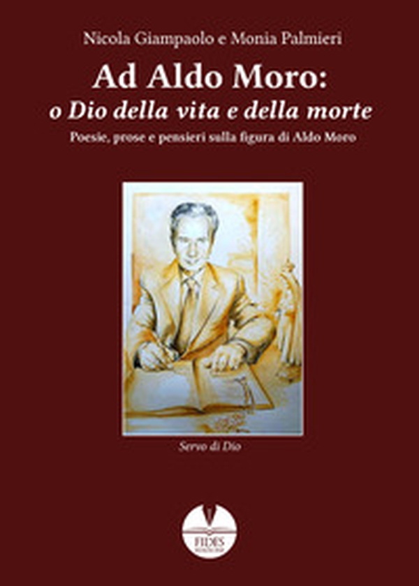 Ad Aldo Moro: o Dio della vita e della morte. Poesie, prose e pensieri sulla figura di Aldo Moro - Librerie.coop Ad Aldo Moro: o Dio della vita e della morte. Poesie, prose e pensieri sulla figura di Aldo Moro - Librerie.coop
