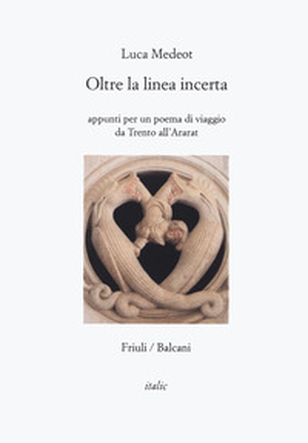 Oltre la linea incerta. Appunti per un poema di viaggio da Trento all'Ararat - Librerie.coop Oltre la linea incerta. Appunti per un poema di viaggio da Trento all'Ararat - Librerie.coop