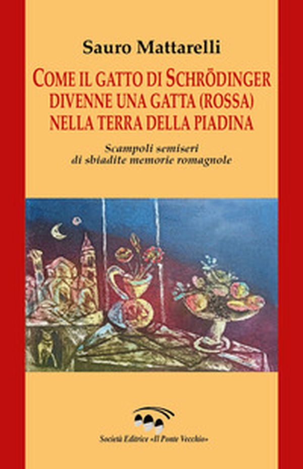 Come il gatto di Schrödinger divenne una gatta (rossa) nella terra della piadina. Scampoli semiseri di sbiadite memorie romagnole - Librerie.coop