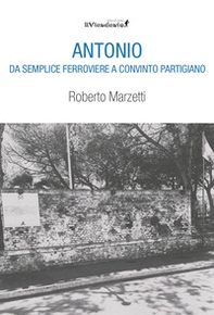 Antonio da semplice ferroviere a convinto partigiano - Librerie.coop
