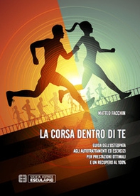 La corsa dentro di te. Guida dell'osteopata agli autotrattamenti ed esercizi per prestazioni ottimali e un recupero al 100% - Librerie.coop La corsa dentro di te. Guida dell'osteopata agli autotrattamenti ed esercizi per prestazioni ottimali e un recupero al 100% - Librerie.coop