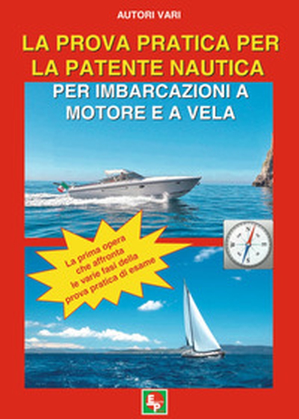 La prova pratica per la patente nautica per imbarcazioni a motore e a vela - Librerie.coop