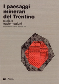 I paesaggi minerari del Trentino. Storia e trasformazioni - Librerie.coop