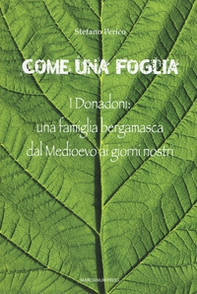 Come una foglia. I Donadoni: una famiglia bergamasca dal Medioevo ai giorni nostri - Librerie.coop