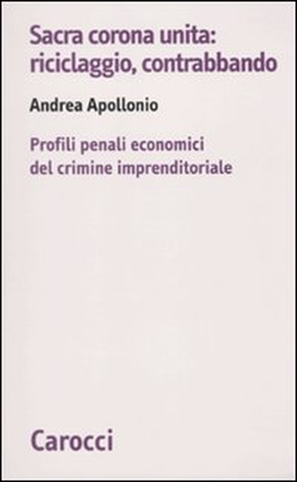 Sacra corona unita: riciclaggio, contrabbando. Profili penali economici del crimine imprenditoriale - Librerie.coop Sacra corona unita: riciclaggio, contrabbando. Profili penali economici del crimine imprenditoriale - Librerie.coop