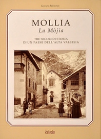 Mollia la Mòjia. Tre secoli di storia e tradizioni di un paese dell'alta Valsesia - Librerie.coop