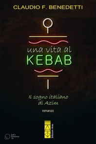 Una vita al kebab. Il sogno italiano di Azim - Librerie.coop Una vita al kebab. Il sogno italiano di Azim - Librerie.coop