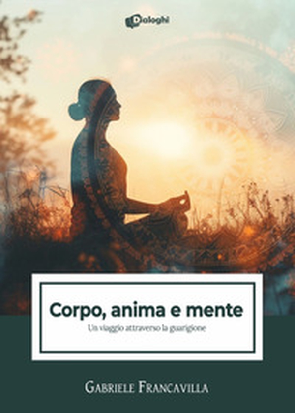 Corpo, anima e mente. Un viaggio attraverso la guarigione - Librerie.coop Corpo, anima e mente. Un viaggio attraverso la guarigione - Librerie.coop