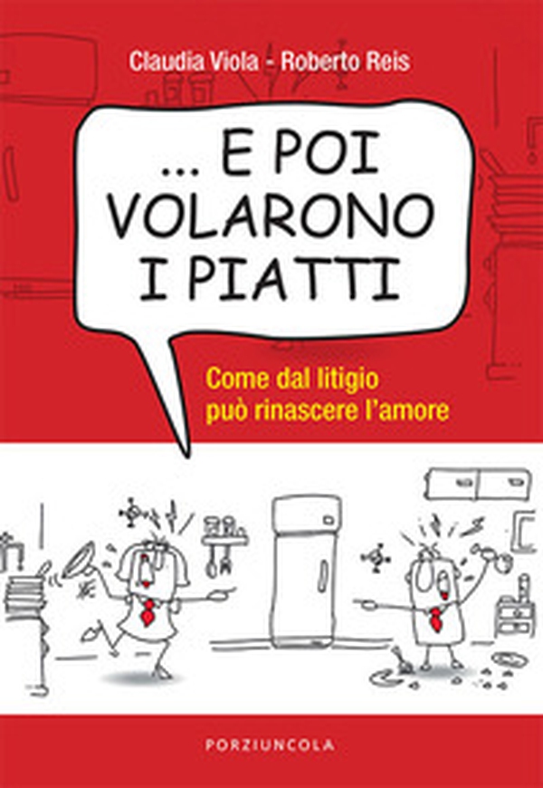 ... E poi volarono i piatti. Come dal litigio può rinascere l'amore - Librerie.coop ... E poi volarono i piatti. Come dal litigio può rinascere l'amore - Librerie.coop