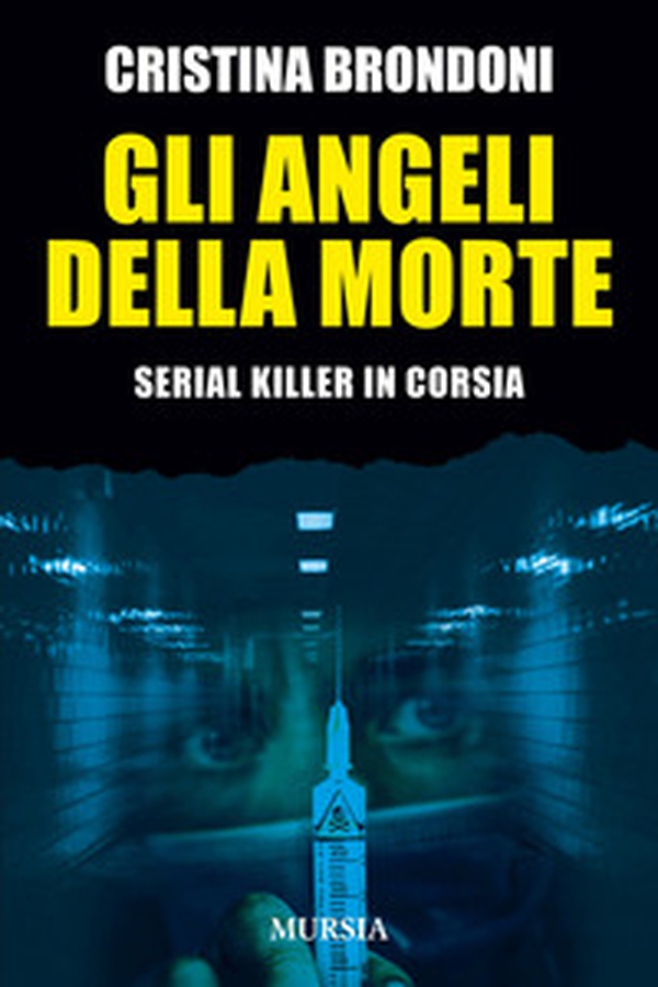 Gli angeli della morte. Serial killer in corsia - Librerie.coop Gli angeli della morte. Serial killer in corsia - Librerie.coop