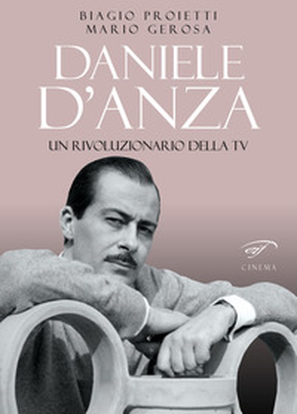 Daniele D'Anza. Un rivoluzionario della TV - Librerie.coop Daniele D'Anza. Un rivoluzionario della TV - Librerie.coop
