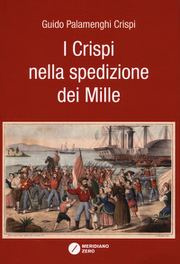 I Crispi nella spedizione dei Mille - Librerie.coop I Crispi nella spedizione dei Mille - Librerie.coop