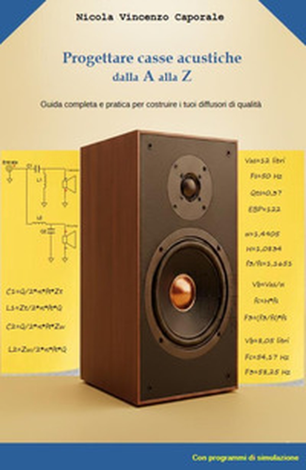 Progettare casse acustiche dalla A alla Zeta. Guida completa e pratica per costruire i tuoi diffusori di qualita - Librerie.coop Progettare casse acustiche dalla A alla Zeta. Guida completa e pratica per costruire i tuoi diffusori di qualita - Librerie.coop