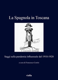 La Spagnola in Toscana. Saggi sulla pandemia influenzale del 1918-1920 - Librerie.coop