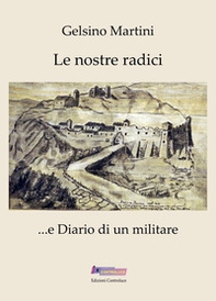 Le nostre radici... e Diario di un militare - Librerie.coop