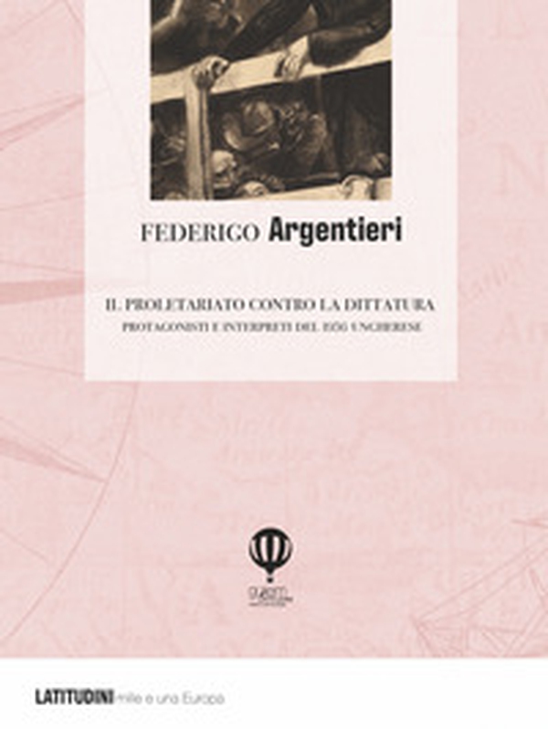 Il proletariato contro la dittatura. Protagonisti e interpreti del 1956 ungherese - Librerie.coop Il proletariato contro la dittatura. Protagonisti e interpreti del 1956 ungherese - Librerie.coop