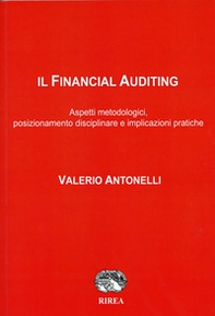 Il Financial Auditing. Aspetti metodologici, posizionamento disciplinare e implicazioni pratiche - Librerie.coop