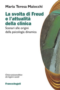 La svolta di Freud e l'attualità della clinica. Scenari alle origini della psicologia dinamica - Librerie.coop