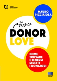 Donor love in pratica. Come trovare e tenersi stretti i donatori - Librerie.coop