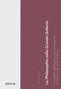 La Philosophia nella Grande Galleria. Un modello bibliografico per reimmaginare le collezioni dei duchi di Savoia - Librerie.coop