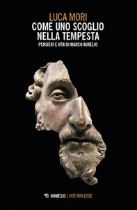 Come uno scoglio nella tempesta. Pensieri e vita di Marco Aurelio - Librerie.coop