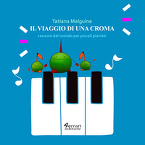 Il viaggio di una croma. Canzoni dal mondo per piccoli pianisti - Librerie.coop Il viaggio di una croma. Canzoni dal mondo per piccoli pianisti - Librerie.coop
