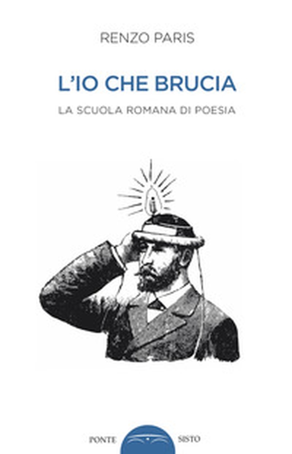 L'io che brucia. La scuola romana di poesia - Librerie.coop L'io che brucia. La scuola romana di poesia - Librerie.coop