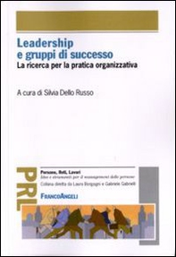 Leadership e gruppi di successo. La ricerca per la pratica organizzativa - Librerie.coop