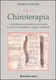Chiroterapia. La medicina manuale per prevenire e curare le malattie di origine vertebrale - Librerie.coop