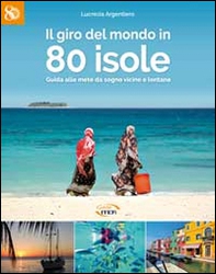 Il giro del mondo in 80 isole. Guida alle mete da sogno vicine e lontane - Librerie.coop