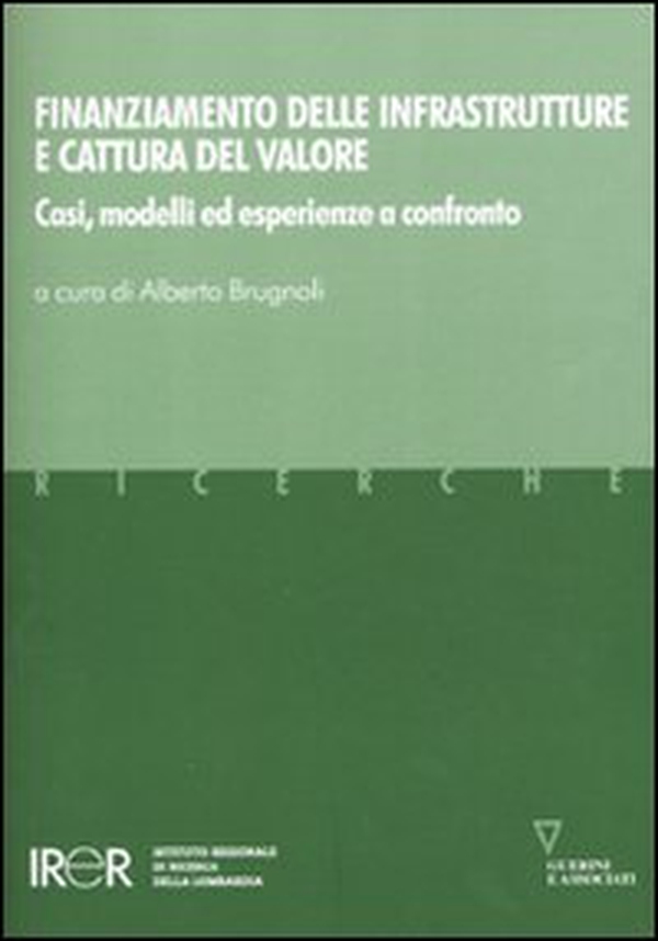 Finanziamento delle infrastrutture e cattura del valore. Casi, modelli ed esperienze a confronto - Librerie.coop Finanziamento delle infrastrutture e cattura del valore. Casi, modelli ed esperienze a confronto - Librerie.coop