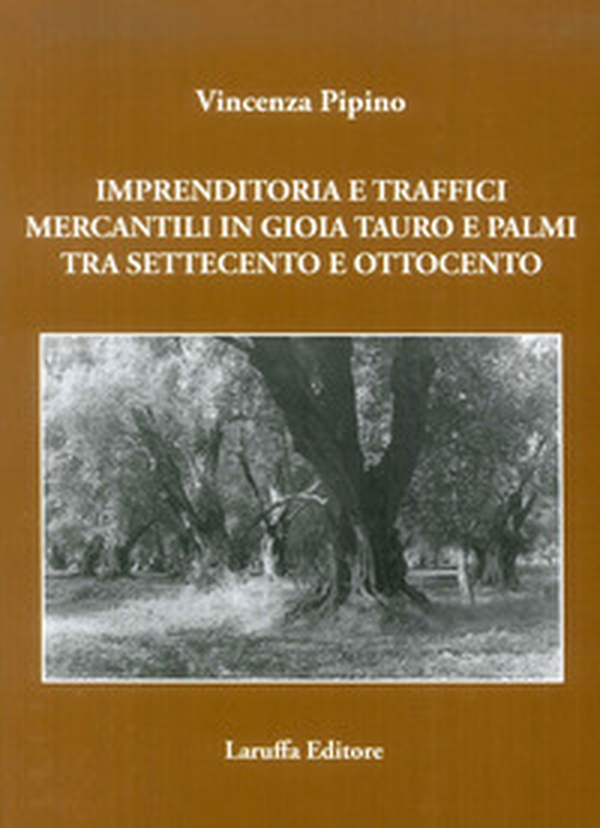 Imprenditoria e traffici mercantili in Gioia Tauro e Palmi tra Settecento e Ottocento - Librerie.coop
