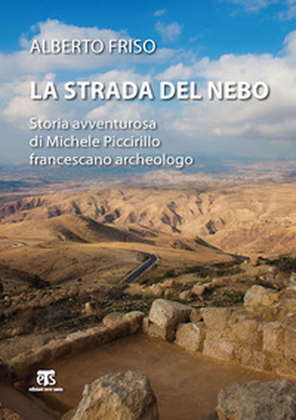 La strada del Nebo. Storia avventurosa di Michele Piccirillo, francescano archeologo - Librerie.coop La strada del Nebo. Storia avventurosa di Michele Piccirillo, francescano archeologo - Librerie.coop