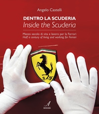 Dentro la scuderia. Mezzo secolo di vita e lavoro per la Ferrari. Ediz. italiana e inglese - Librerie.coop
