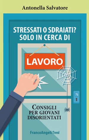 Stressati o sdraiati? Solo in cerca di lavoro. Consigli per giovani disorientati - Librerie.coop