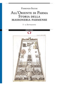 All'Oriente di Parma. Storia della massoneria parmense - Librerie.coop