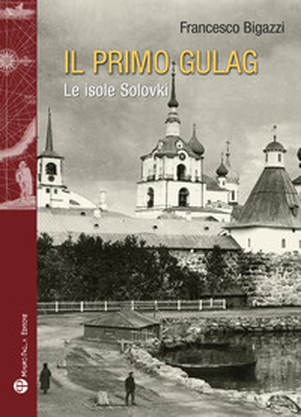 Il primo Gulag. (Le isole Solovki) - Librerie.coop Il primo Gulag. (Le isole Solovki) - Librerie.coop