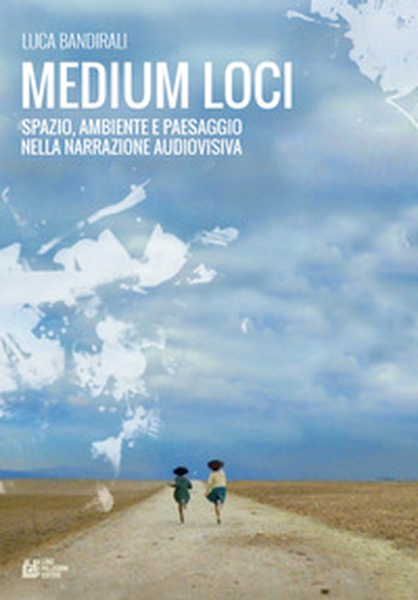 Medium loci. Spazio, ambiente e paesaggio nella narrazione audiovisiva - Librerie.coop Medium loci. Spazio, ambiente e paesaggio nella narrazione audiovisiva - Librerie.coop