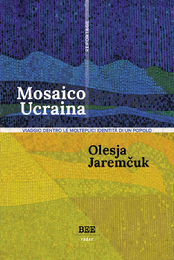 Mosaico Ucraina. Viaggio dentro le molteplici identità di un popolo - Librerie.coop Mosaico Ucraina. Viaggio dentro le molteplici identità di un popolo - Librerie.coop