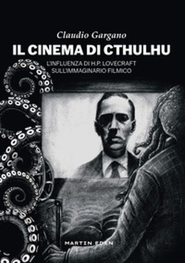 Il cinema di Cthulhu. L'influenza di H. P. Lovecraft sull'immaginario filmico - Librerie.coop Il cinema di Cthulhu. L'influenza di H. P. Lovecraft sull'immaginario filmico - Librerie.coop