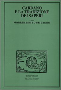 Cardano e la tradizione dei saperi. Atti del Convegno internazionale di studi (Milano, 23-25 maggio 2002) - Librerie.coop