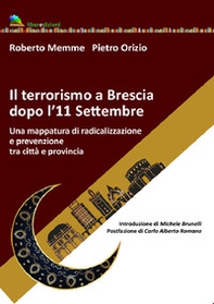 Il terrorismo a Brescia dopo l'11 settembre. Una mappatura di radicalizzazione e prevenzione tra città e provincia - Librerie.coop